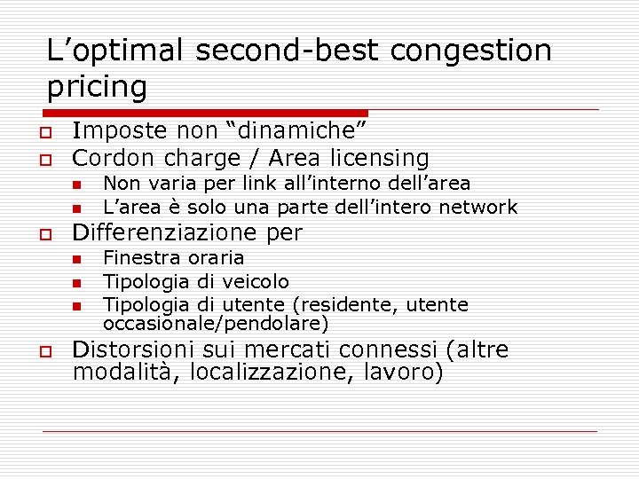 L’optimal second-best congestion pricing o o Imposte non “dinamiche” Cordon charge / Area licensing