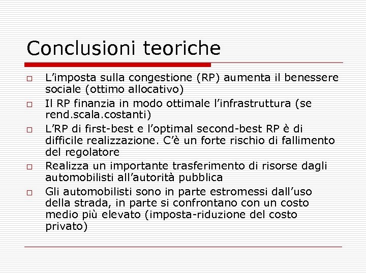 Conclusioni teoriche o o o L’imposta sulla congestione (RP) aumenta il benessere sociale (ottimo