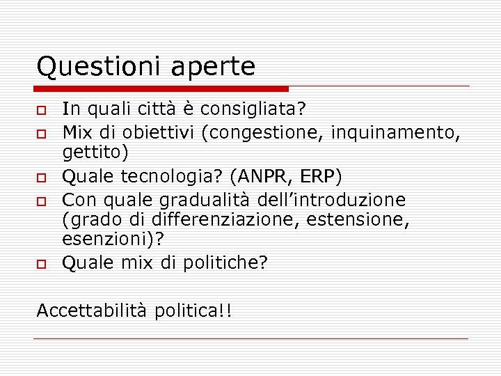 Questioni aperte o o o In quali città è consigliata? Mix di obiettivi (congestione,