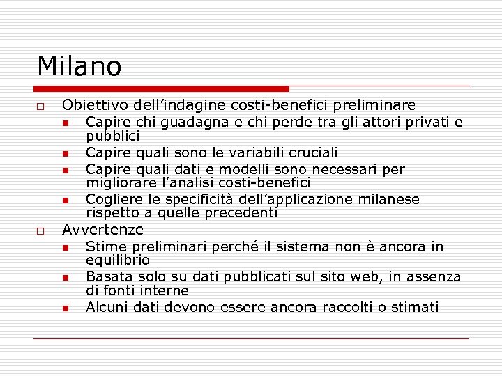 Milano o o Obiettivo dell’indagine costi-benefici preliminare n Capire chi guadagna e chi perde