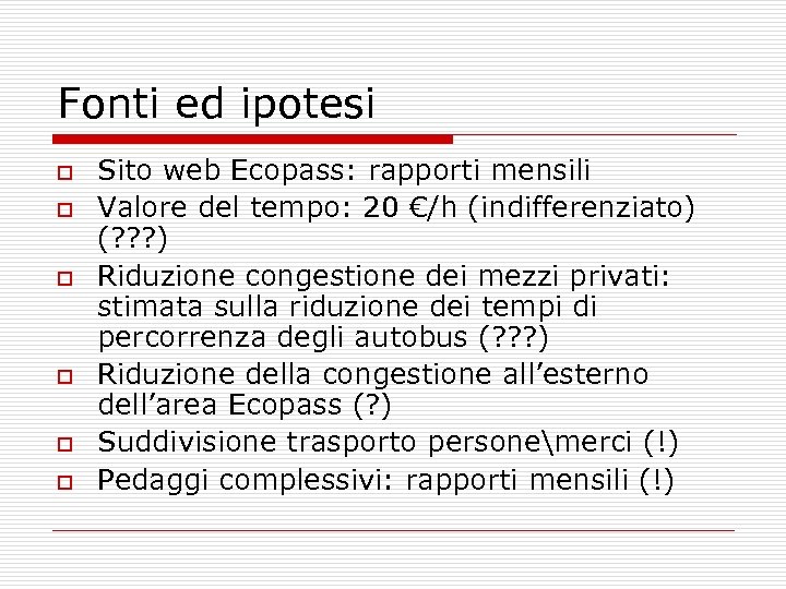 Fonti ed ipotesi o o o Sito web Ecopass: rapporti mensili Valore del tempo: