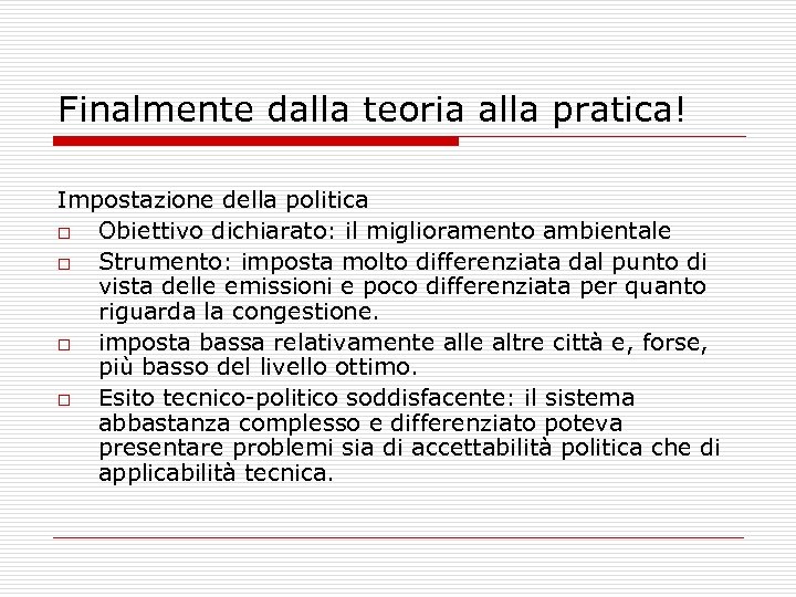 Finalmente dalla teoria alla pratica! Impostazione della politica o Obiettivo dichiarato: il miglioramento ambientale