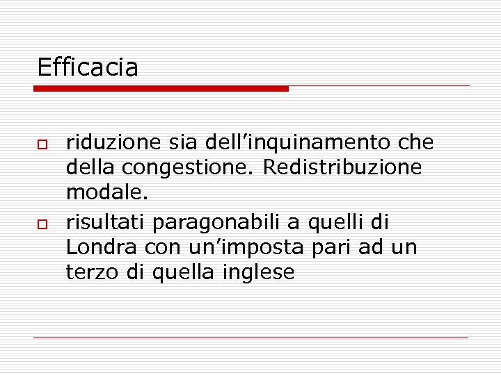 Efficacia o o riduzione sia dell’inquinamento che della congestione. Redistribuzione modale. risultati paragonabili a