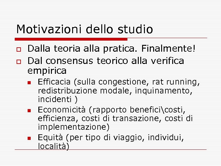 Motivazioni dello studio o o Dalla teoria alla pratica. Finalmente! Dal consensus teorico alla