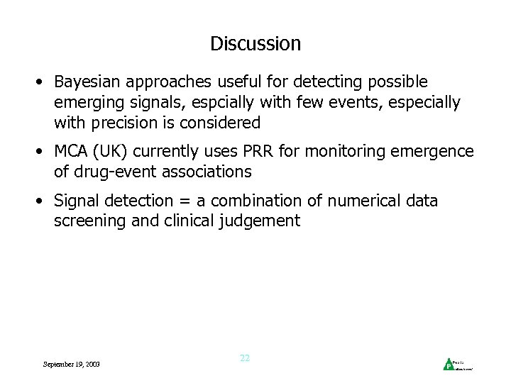 Discussion • Bayesian approaches useful for detecting possible emerging signals, espcially with few events,