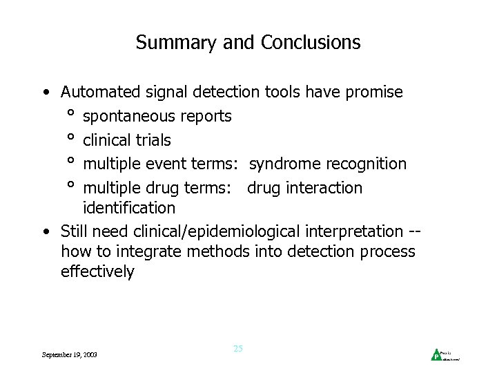 Summary and Conclusions • Automated signal detection tools have promise ° spontaneous reports °