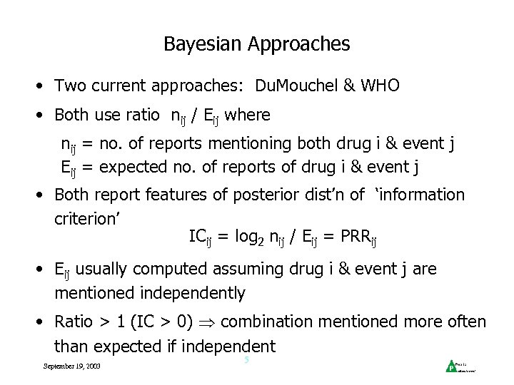 Bayesian Approaches • Two current approaches: Du. Mouchel & WHO • Both use ratio