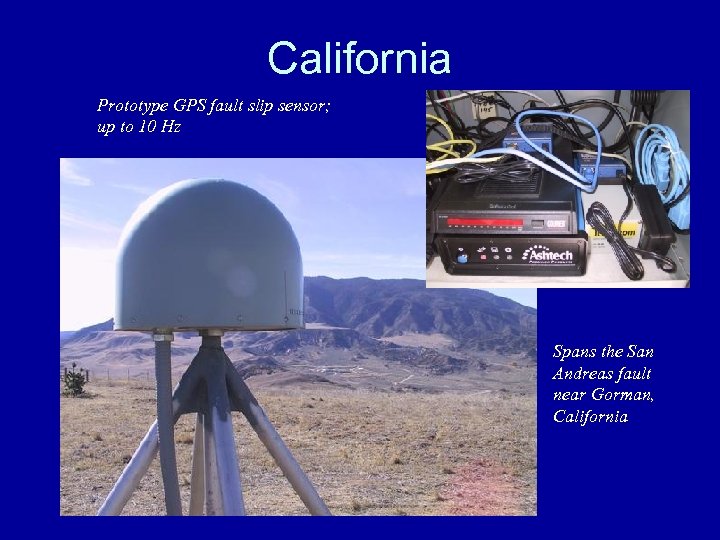 California Prototype GPS fault slip sensor; up to 10 Hz Spans the San Andreas