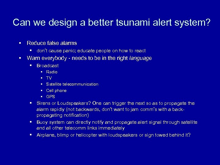 Can we design a better tsunami alert system? § Reduce false alarms § don’t