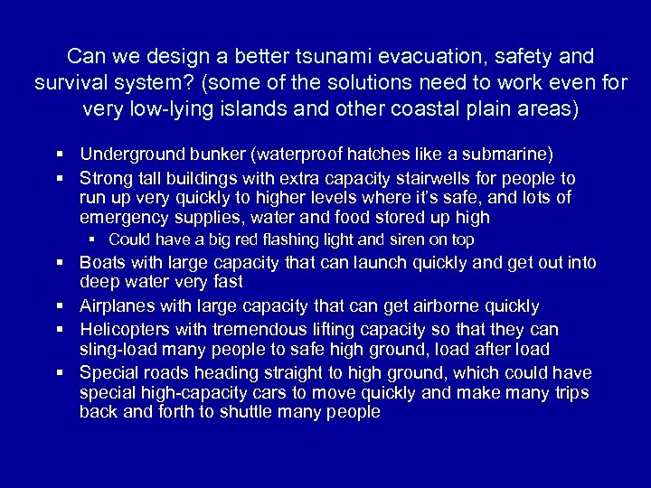 Can we design a better tsunami evacuation, safety and survival system? (some of the