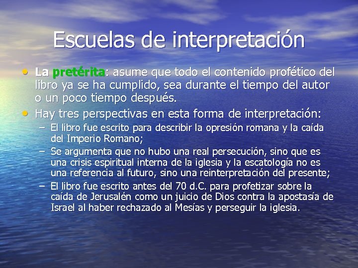 Escuelas de interpretación • La pretérita: asume que todo el contenido profético del •