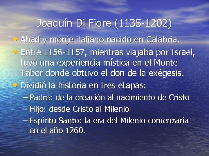 Joaquín Di Fiore (1135 -1202) • Abad y monje italiano nacido en Calabria. •