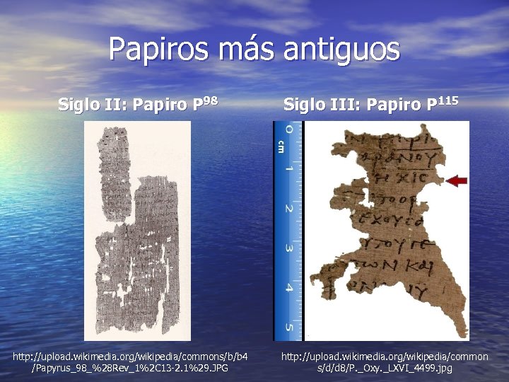 Papiros más antiguos Siglo II: Papiro P 98 http: //upload. wikimedia. org/wikipedia/commons/b/b 4 /Papyrus_98_%28