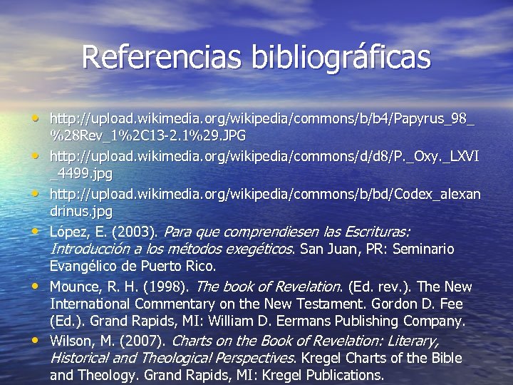 Referencias bibliográficas • http: //upload. wikimedia. org/wikipedia/commons/b/b 4/Papyrus_98_ • • • %28 Rev_1%2 C