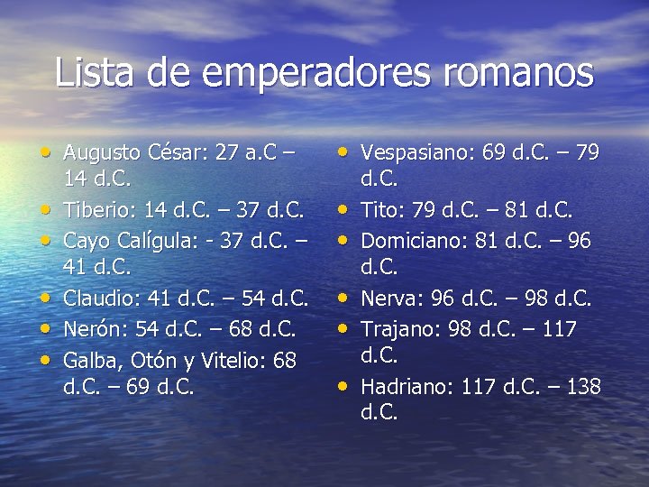 Lista de emperadores romanos • Augusto César: 27 a. C – • Vespasiano: 69