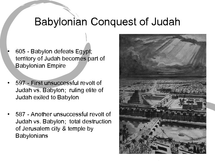 Babylonian Conquest of Judah • 605 - Babylon defeats Egypt; territory of Judah becomes