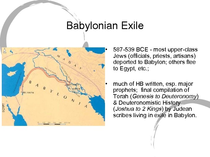 Babylonian Exile • 587 -539 BCE - most upper-class Jews (officials, priests, artisans) deported