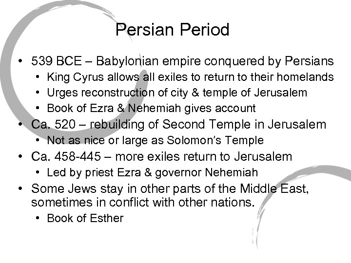 Persian Period • 539 BCE – Babylonian empire conquered by Persians • King Cyrus