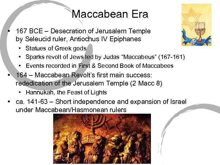 Maccabean Era • 167 BCE – Desecration of Jerusalem Temple by Seleucid ruler, Antiochus