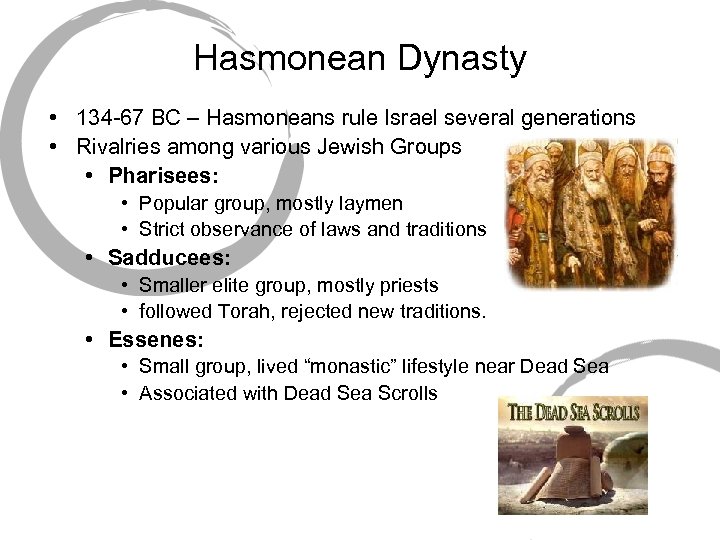 Hasmonean Dynasty • 134 -67 BC – Hasmoneans rule Israel several generations • Rivalries