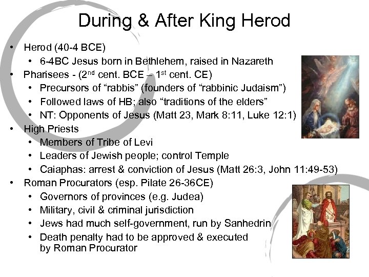 During & After King Herod • Herod (40 -4 BCE) • 6 -4 BC