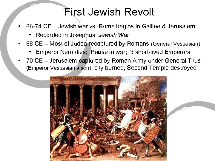 First Jewish Revolt • 66 -74 CE – Jewish war vs. Rome begins in