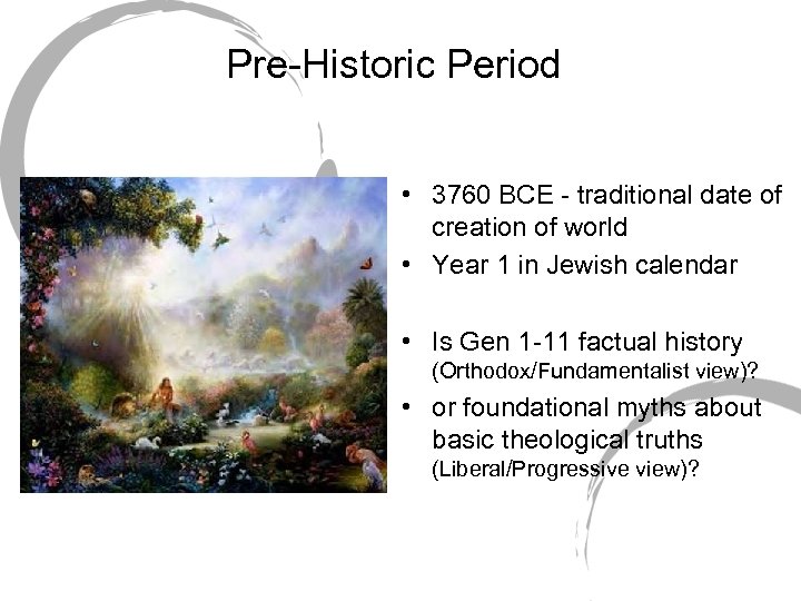 Pre-Historic Period • 3760 BCE - traditional date of creation of world • Year