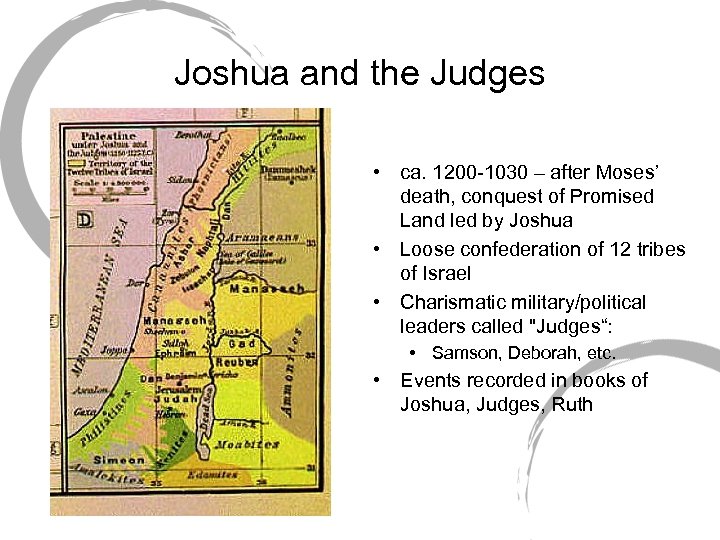 Joshua and the Judges • ca. 1200 -1030 – after Moses’ death, conquest of