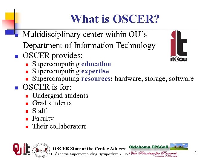 What is OSCER? n n Multidisciplinary center within OU’s Department of Information Technology OSCER