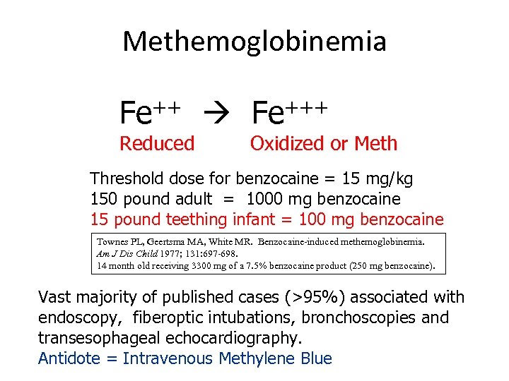 Methemoglobinemia Fe+++ Reduced Oxidized or Meth Threshold dose for benzocaine = 15 mg/kg 150