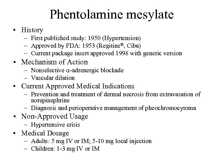 Phentolamine mesylate • History – First published study: 1950 (Hypertension) – Approved by FDA:
