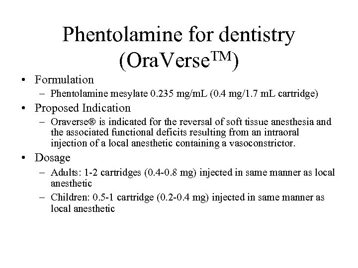 Phentolamine for dentistry (Ora. Verse. TM) • Formulation – Phentolamine mesylate 0. 235 mg/m.