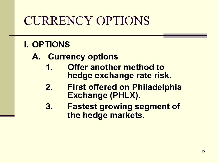 CURRENCY OPTIONS I. OPTIONS A. Currency options 1. Offer another method to hedge exchange