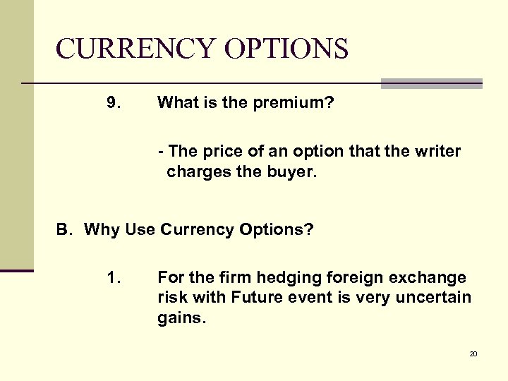 CURRENCY OPTIONS 9. What is the premium? - The price of an option that