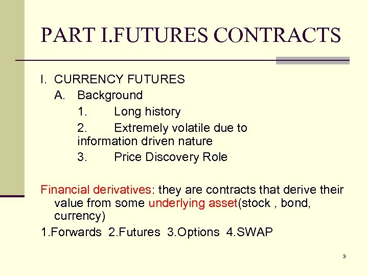 PART I. FUTURES CONTRACTS I. CURRENCY FUTURES A. Background 1. Long history 2. Extremely