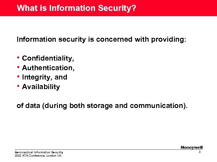 What is Information Security? Information security is concerned with providing: • Confidentiality, • Authentication,