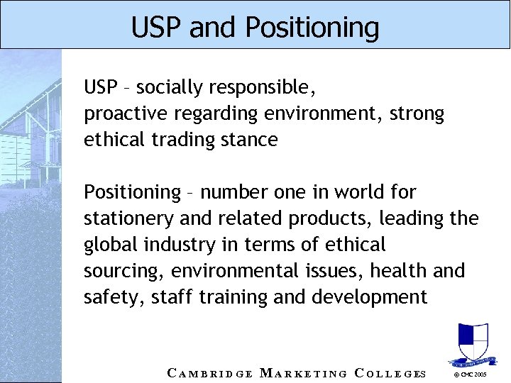 USP and Positioning USP – socially responsible, proactive regarding environment, strong ethical trading stance