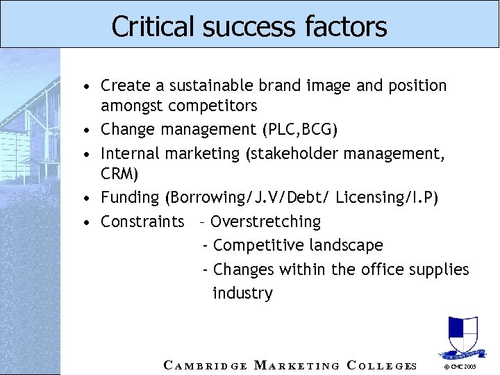Critical success factors • Create a sustainable brand image and position amongst competitors •