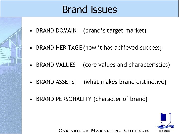 Brand issues • BRAND DOMAIN (brand’s target market) • BRAND HERITAGE (how it has