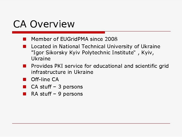 CA Overview n Member of EUGrid. PMA since 2008 n Located in National Technical