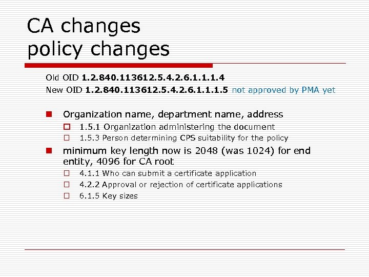 CA changes policy changes Old OID 1. 2. 840. 113612. 5. 4. 2. 6.