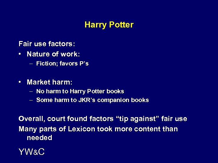Harry Potter Fair use factors: • Nature of work: – Fiction; favors P’s •
