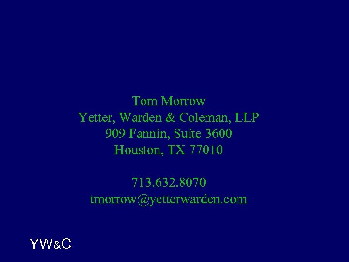 Tom Morrow Yetter, Warden & Coleman, LLP 909 Fannin, Suite 3600 Houston, TX 77010