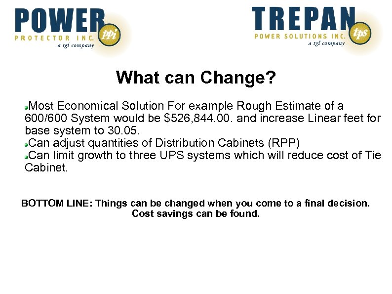 What can Change? Most Economical Solution For example Rough Estimate of a 600/600 System