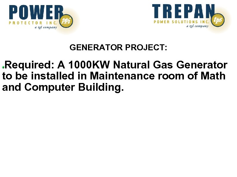 GENERATOR PROJECT: Required: A 1000 KW Natural Gas Generator to be installed in Maintenance