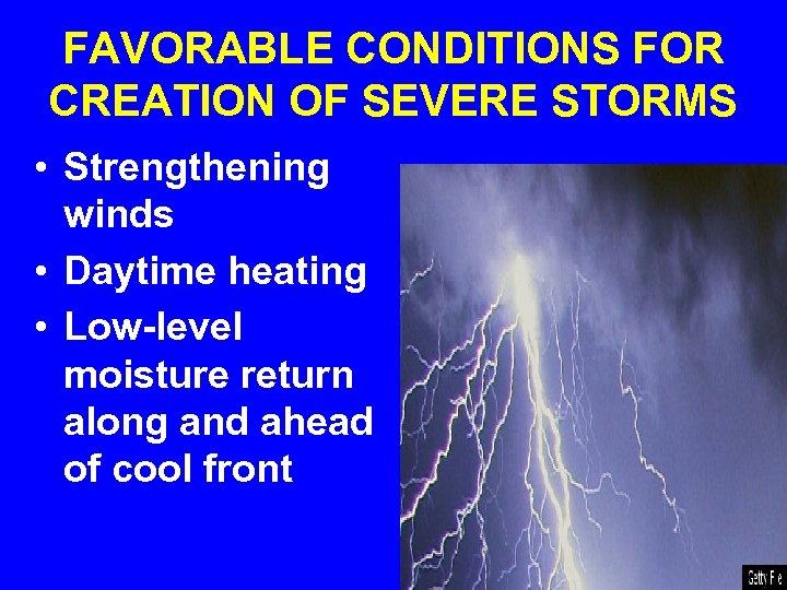 FAVORABLE CONDITIONS FOR CREATION OF SEVERE STORMS • Strengthening winds • Daytime heating •