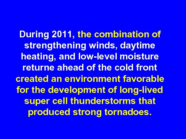 During 2011, the combination of strengthening winds, daytime heating, and low-level moisture returne ahead