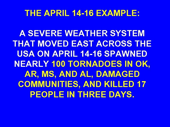 THE APRIL 14 -16 EXAMPLE: A SEVERE WEATHER SYSTEM THAT MOVED EAST ACROSS THE