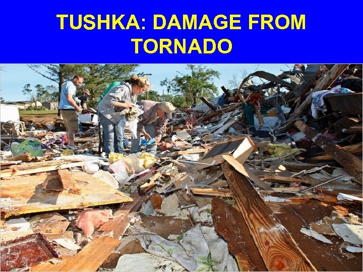 TUSHKA: DAMAGE FROM TORNADO 