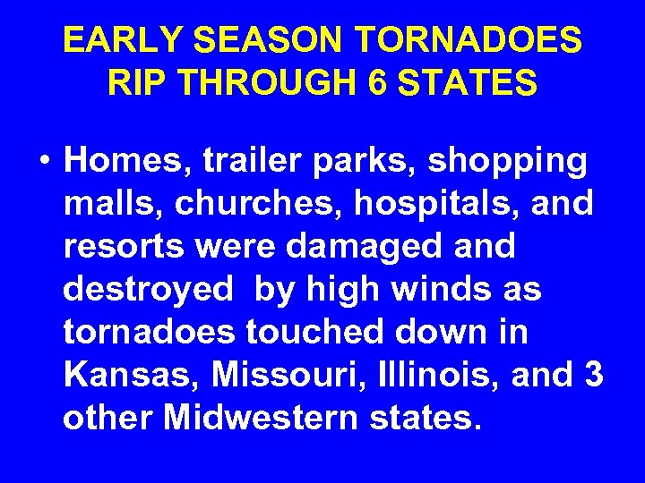 EARLY SEASON TORNADOES RIP THROUGH 6 STATES • Homes, trailer parks, shopping malls, churches,